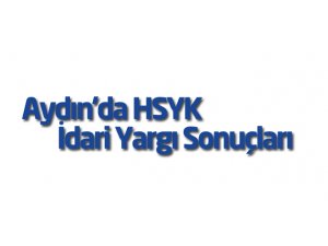 Aydın'da HSYK idari yargı sonuçları