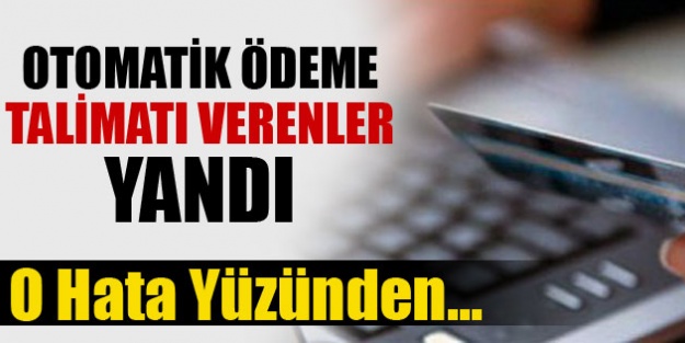 Otomatik ödeme talimatı verenler dikkat!