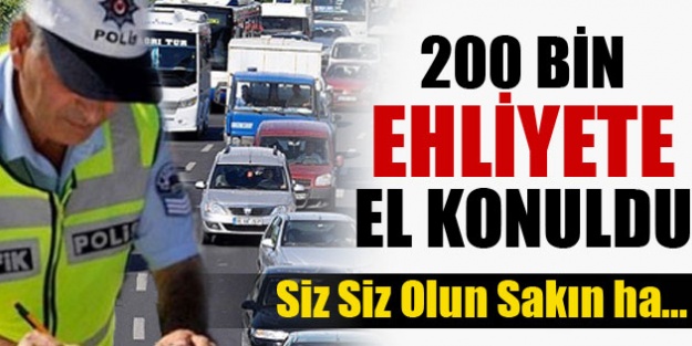 200 bin sürücünün ehliyetine el konuldu