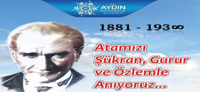 T.C. AYDIN BÜYÜKŞEHİR BELEDİYESİ 10 KASIM ATATÜRK'Ü ANMA MESAJI