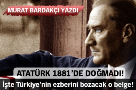 Atatürk 1881'de doğmadı!