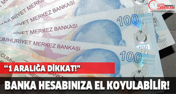 1 Aralığa dikkat! banka hesaplarınıza el koyulabilir!