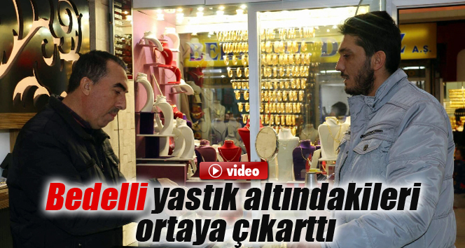 Bedelli yastık altındakileri ortaya çıkardı