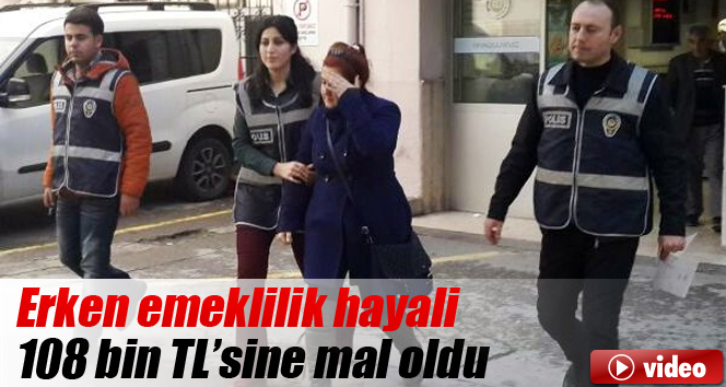 Erken emeklilik hayali 108 bin TL’sine mal oldu