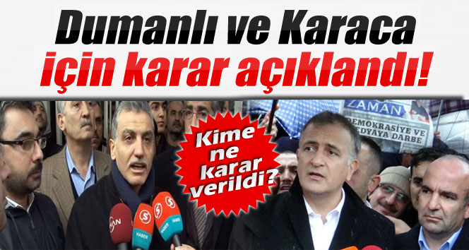 Dumanlı ve Karaca için karar açıklandı!