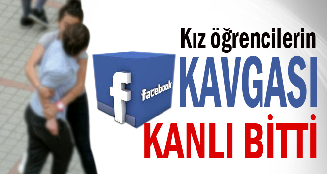 Kız öğrencilerinin Facebook üzerinden hakaret kavgası kanlı bitti