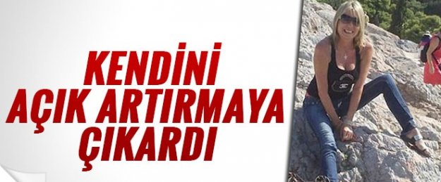 İnternette kendini açık artırmaya çıkardı