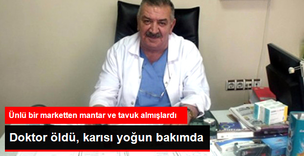 Mantar ve tavuk yiyen doktor öldü, eşi yoğun bakımda