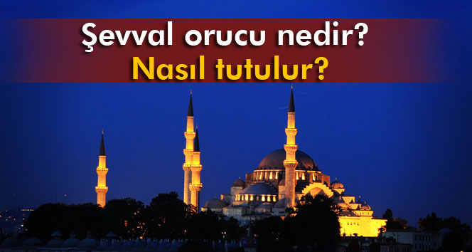 Şevval ayı orucu nedir, nasıl tutulur?