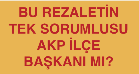 AKP SEÇMENİNE VE AKP GENEL MERKEZİNE HESAP VERİLEBİLECEK Kİ?