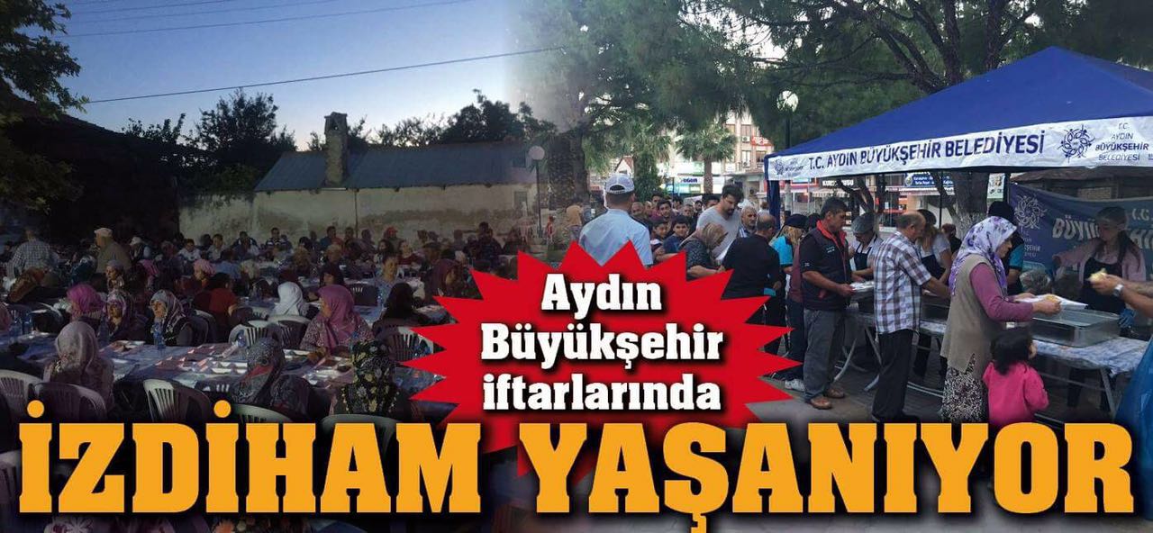 AYDIN BÜYÜKŞEHİR İFTARLARINDA İZDİHAM YAŞANIYOR