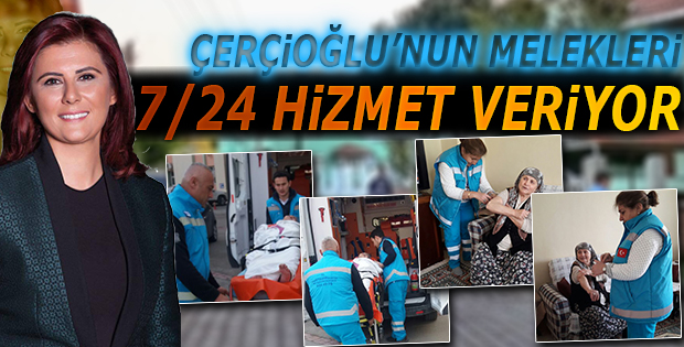 ÇERÇİOĞLU'NUN MELEKLERİ 7/24 HİZMET VERİYOR