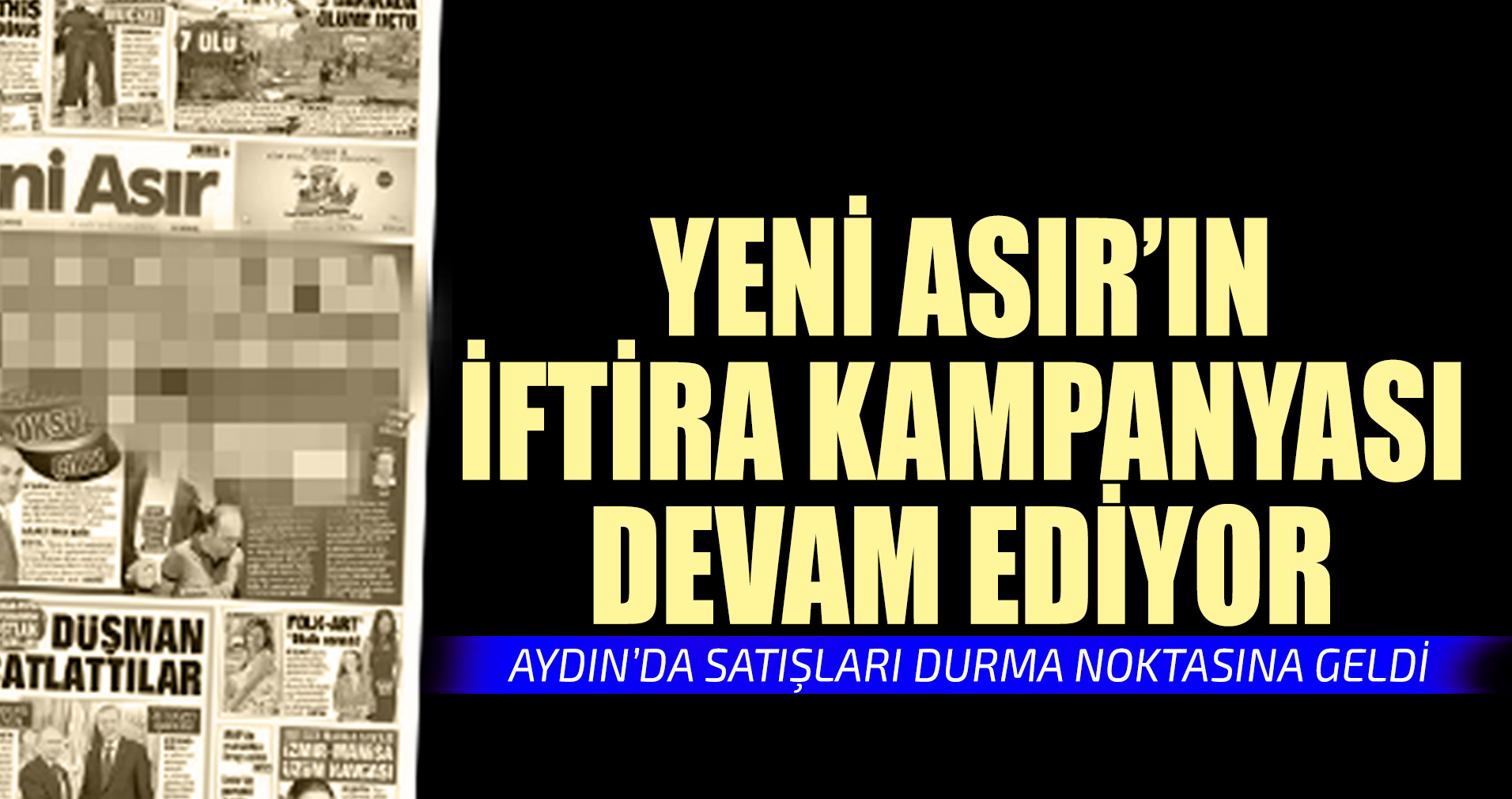 YENİ ASIR’IN İFTİRA KAMPANYASI DEVAM EDİYOR