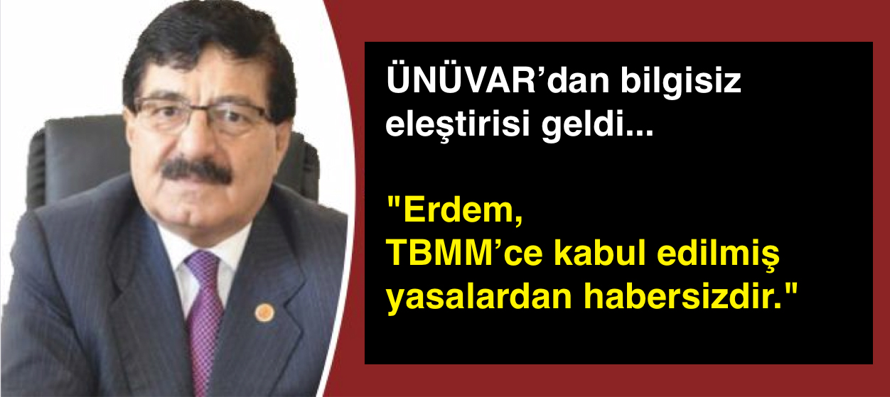 ÜNÜVAR ERDEM'İ ELEŞTİRDİ