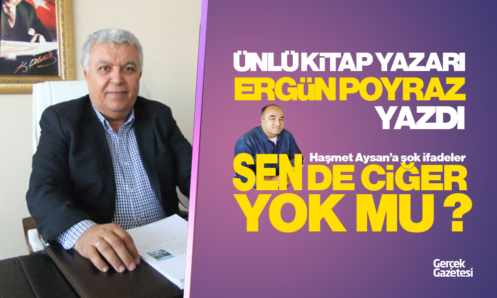 ERGÜN POYRAZ YAZDI: SENDE CİĞER YOK MU ?