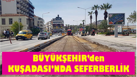 BÜYÜKŞEHİR KUŞADASI’NDA SEFERBERLİK İLAN ETTİ