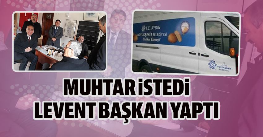 MUHTAR İSTEDİ LEVENT BAŞKAN YAPTI