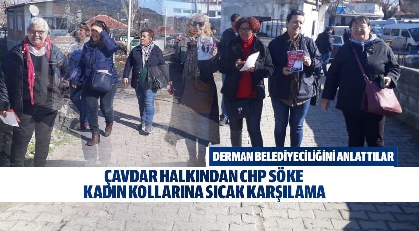 ÇAVDAR HALKINDAN CHP SÖKE KADIN KOLLARINA SICAK KARŞILAMA