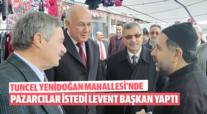 PAZARCILAR İSTEDİ LEVENT BAŞKAN YAPTI