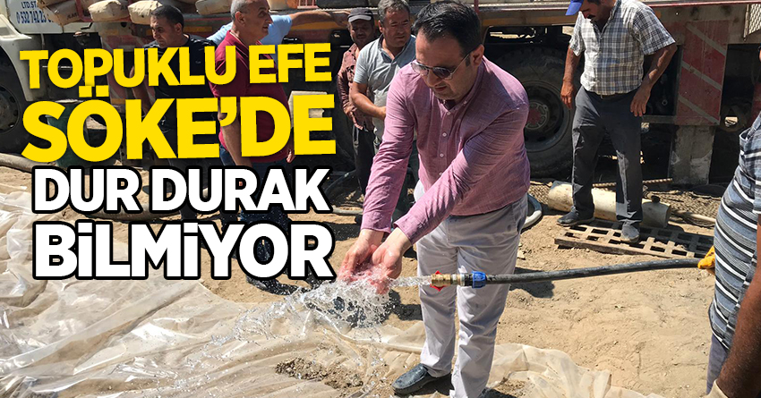 TOPUKLU EFE SÖKE’DE DUR DURAK BİLMİYOR