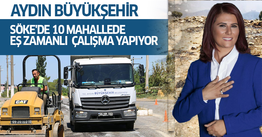 BÜYÜKŞEHİR SÖKE'DE 10 MAHALLEDE EŞ ZAMANLI ÇALIŞMA YAPIYOR