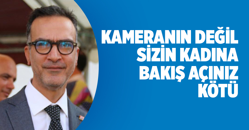 KAMERANIN DEĞİL SİZİN KADINA BAKIŞ AÇINIZ KÖTÜ