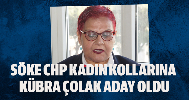 SÖKE CHP KADIN KOLLARINA KÜBRA ÇOLAK ADAY OLDU