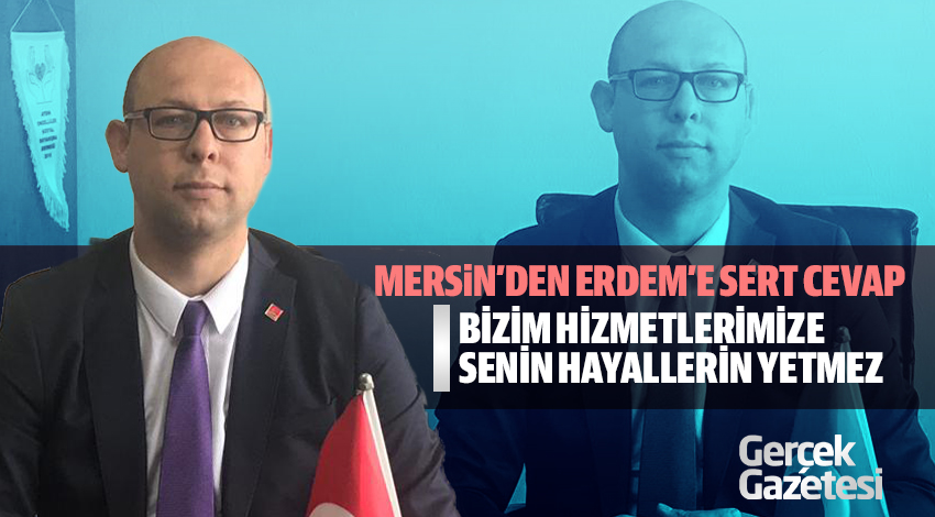 MERSİN;"BİZİM HİZMETLERİMİZE SENİN HAYALLERİN YETMEZ"