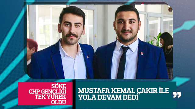 SÖKE CHP GENÇLİĞİ ÇAKIR İLE YOLA DEVAM DEDİ