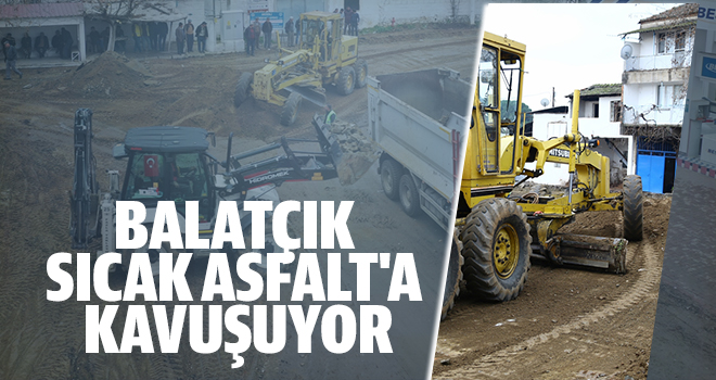 BALATÇIK SICAK ASFALT'A KAVUŞUYOR