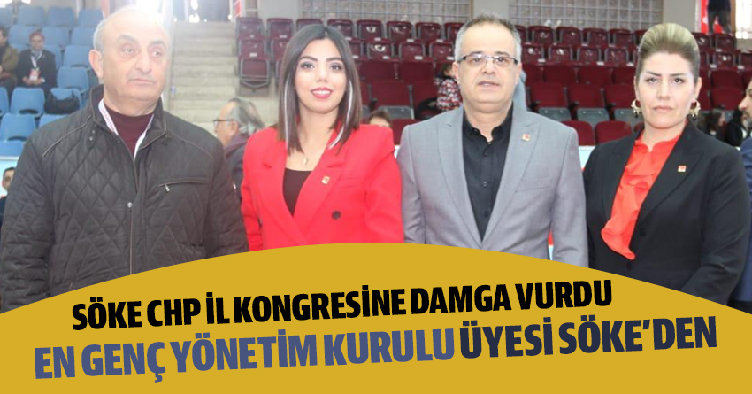 SÖKE CHP İL KONGRESİNE DAMGA VURDU