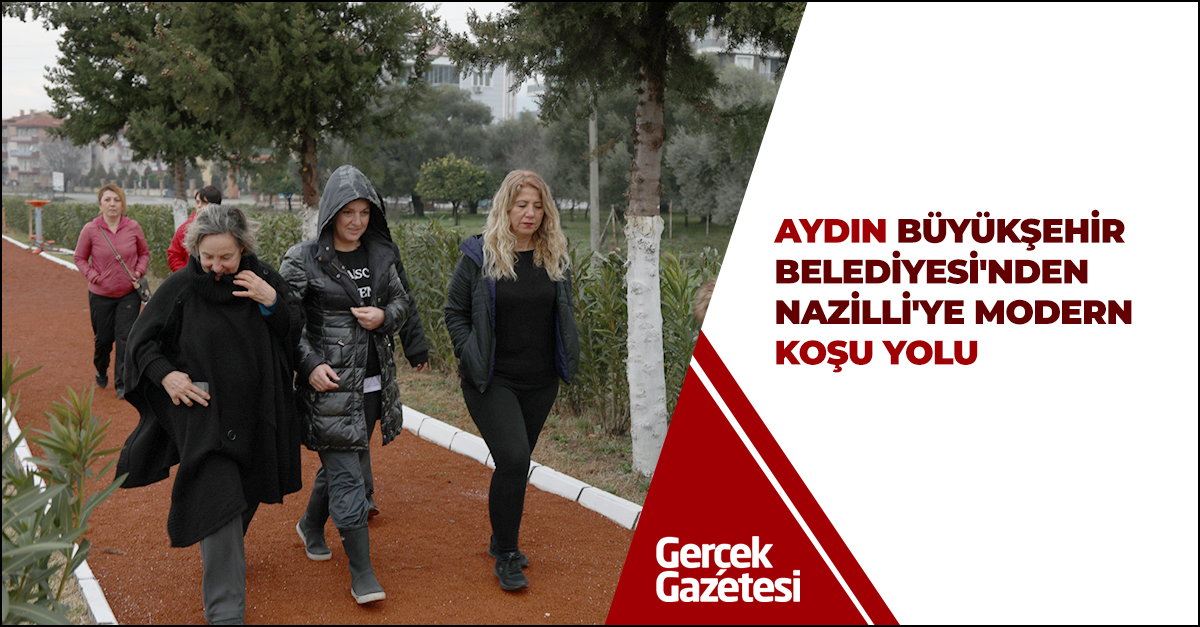 AYDIN BÜYÜKŞEHİR BELEDİYESİ'NDEN NAZİLLİ'YE MODERN KOŞU YOLU