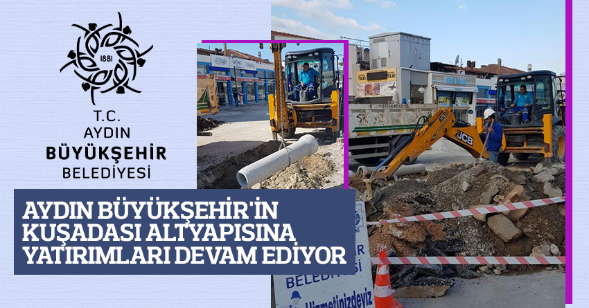 AYDIN BÜYÜKŞEHİR'İN KUŞADASI ALTYAPISINA YATIRIMLARI DEVAM EDİYOR