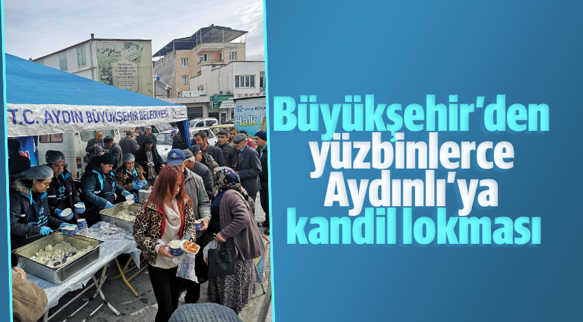 Büyükşehir’den yüzbinlerce Aydınlı’ya kandil lokması