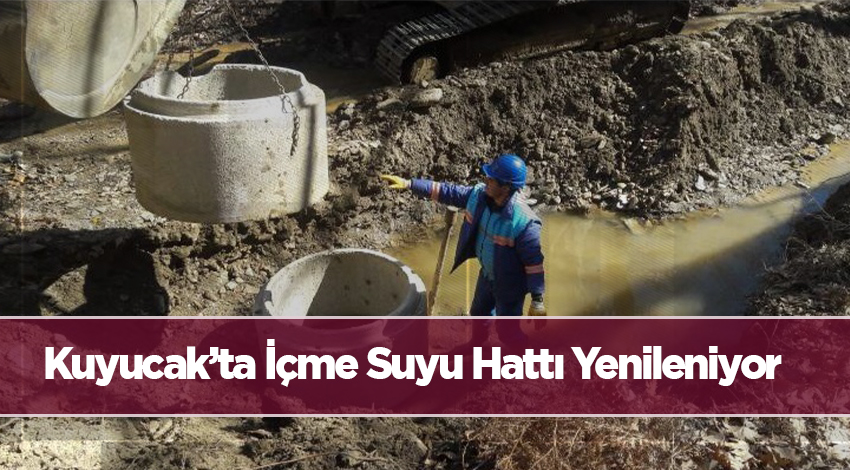 Kuyucak'ta içme suyu hattı yenileniyor