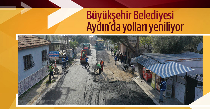 Büyükşehir Belediyesi Aydın’da yolları yeniliyor