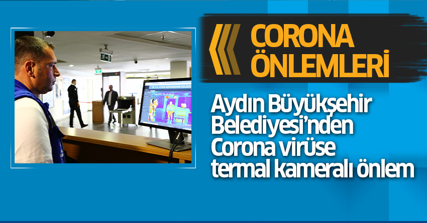 Aydın Büyükşehir Belediyesi’nden Coronavirüse termal kameralı önlem