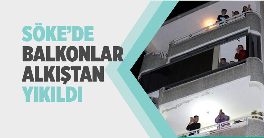 SÖKE’DE BALKONLAR ALKIŞTAN YIKILDI