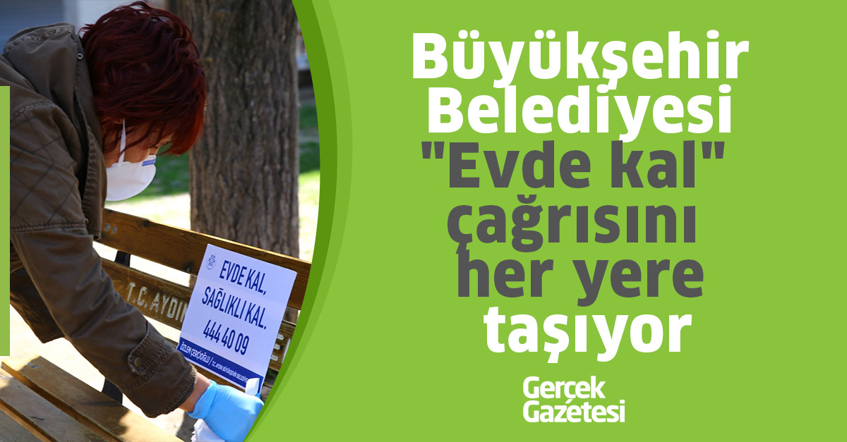 Büyükşehir Belediyesi "Evde kal" çağrısını her yere taşıyor