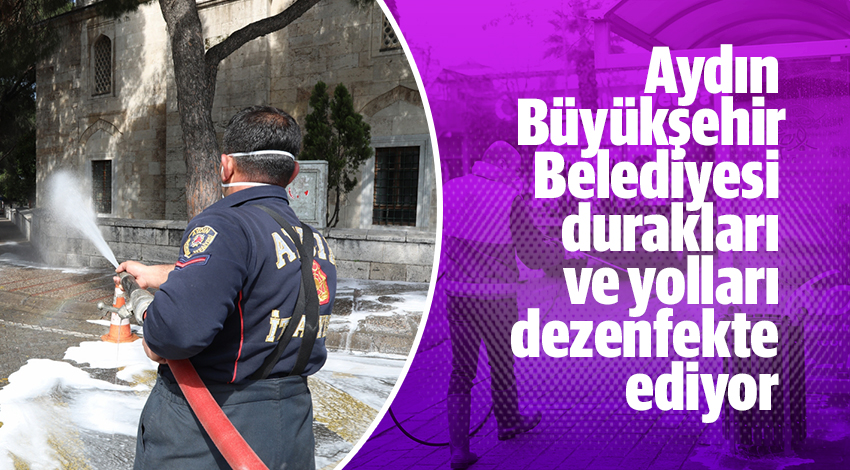 Aydın Büyükşehir Belediyesi durakları ve yolları dezenfekte ediyor