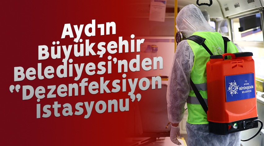 Aydın Büyükşehir Belediyesi’nden “Dezenfeksiyon İstasyonu”