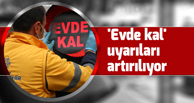 'Evde kal' uyarıları artırılıyor