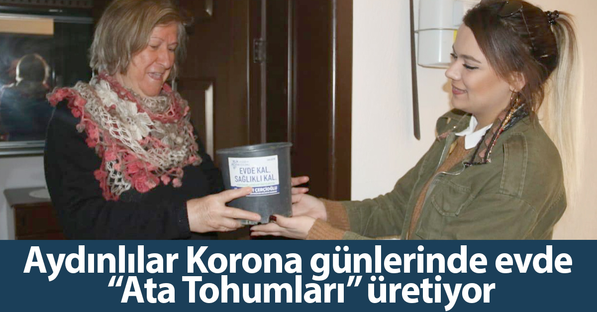 Aydınlılar Korona günlerinde evde “Ata Tohumları” üretiyor