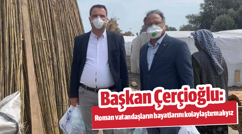 Başkan Çerçioğlu: Roman vatandaşların hayatlarını kolaylaştırmalıyız