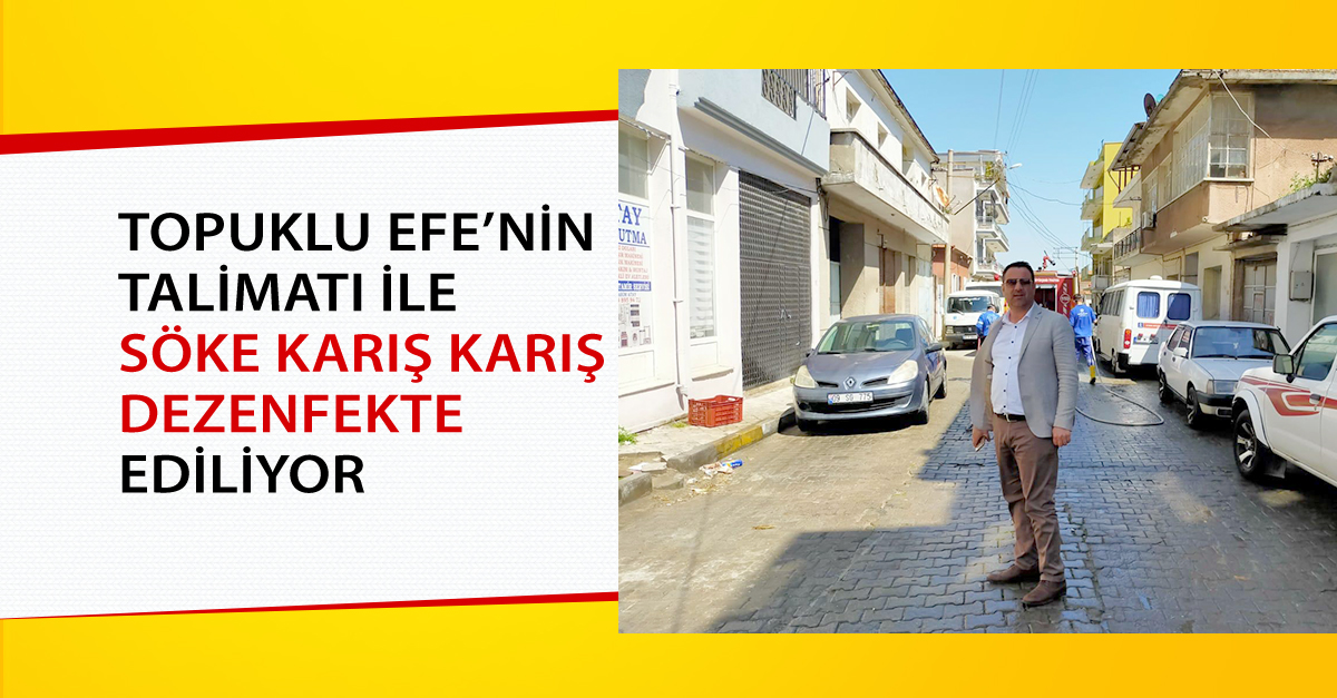 TOPUKLU EFE’NİN TALİMATI İLE SÖKE KARIŞ KARIŞ DEZENFEKTE EDİLİYOR