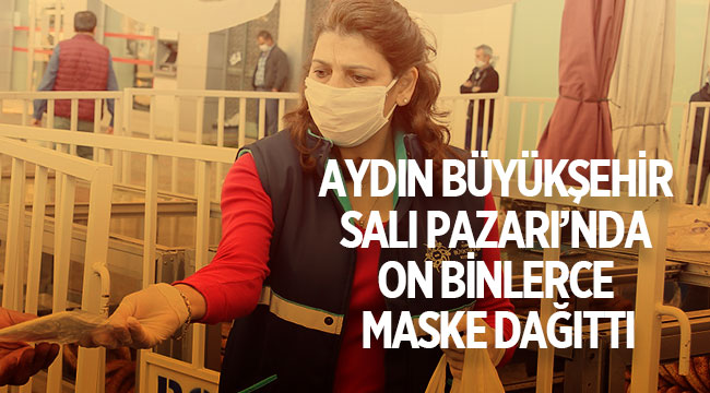 AYDIN BÜYÜKŞEHİR BELEDİYESİ SALI PAZARI’NDA ON BİNLERCE MASKE DAĞITTI