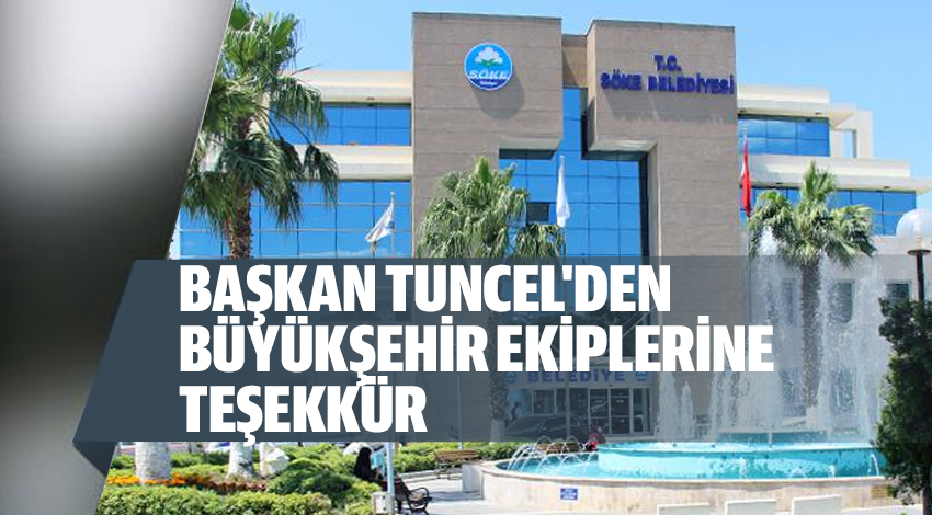 BAŞKAN TUNCEL'DEN BÜYÜKŞEHİR EKİPLERİNE TEŞEKKÜR