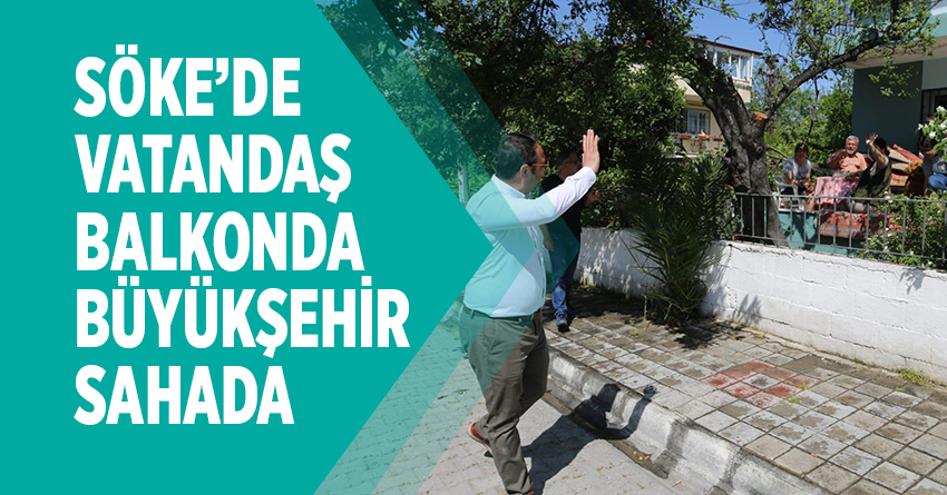 SÖKE’DE VATANDAŞ BALKONDA BÜYÜKŞEHİR SAHADA