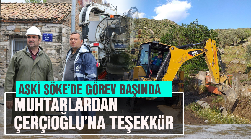 ASKİ SÖKEDE GÖREV BAŞINDA!.. MUHTARLARDAN ÇERÇİOĞLU’NA TEŞEKKÜR