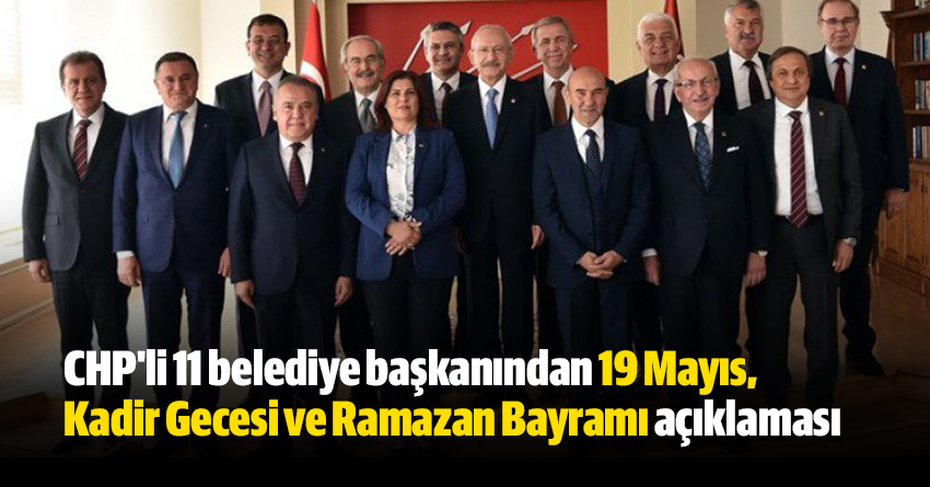 CHP'li 11 belediye başkanından 19 Mayıs, Kadir Gecesi ve Ramazan Bayramı açıklaması